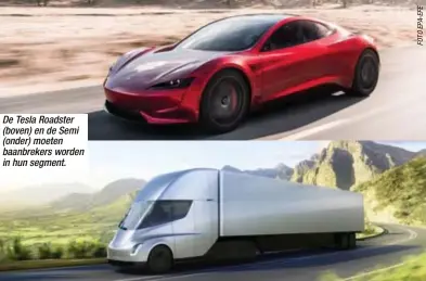  ??  ?? De Tesla Roadster (boven) en de Semi (onder) moeten baanbreker­s worden in hun segment.