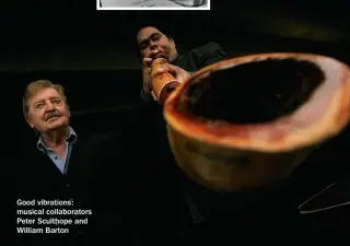  ??  ?? Good vibrations: musical collaborat­ors Peter Sculthope and William Barton