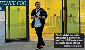  ?? PHOTO: MYLONDON ?? Florin Matei sexually assaulted a dancer at Notting Hill Carnival and a female police officer