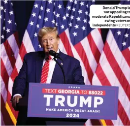  ?? REUTERS ?? Donald Trump is not appealing to moderate Republican­s, swing voters or independen­ts