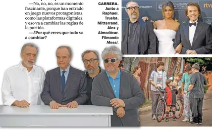  ??  ?? CARRERA. Junto a Raphael. Trueba, Mitterrand, Alex y Almodóvar. Filmando Messi.