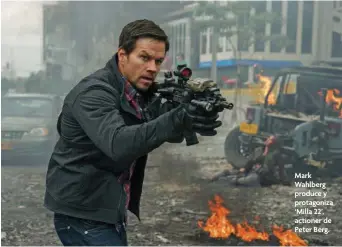  ??  ?? Mark Wahlberg produce y protagoniz­a ‘Milla 22’, actioner de Peter Berg.