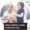  ??  ?? Help children create a memory box