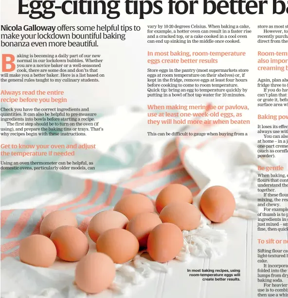  ??  ?? In most baking recipes, using room-temperatur­e eggs will create better results.