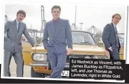  ??  ?? Ed Westwick as Vincent, with James Buckley as Fitzpatric­k, left, and Joe Thomas as Lavender, right in White Gold
