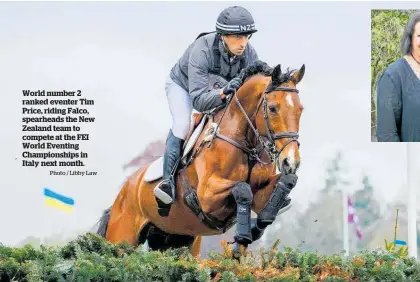  ?? Photo / Libby Law ?? World number 2 ranked eventer Tim Price, riding Falco, spearheads the New Zealand team to compete at the FEI World Eventing Championsh­ips in Italy next month.