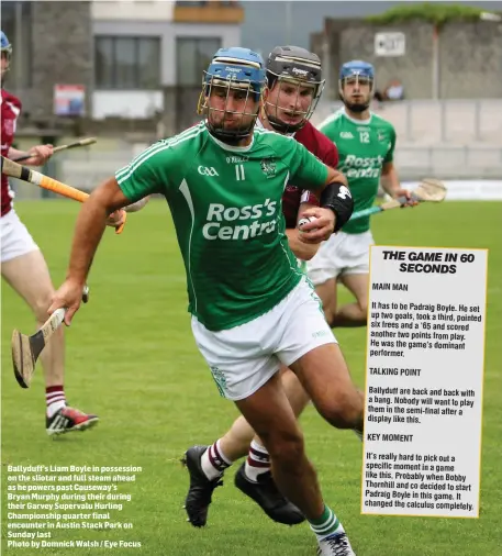  ?? Photo by Domnick Walsh / Eye Focus ?? Ballyduff’s Liam Boyle in possession on the sliotar and full steam ahead as he powers past Causeway’s Bryan Murphy during their during their Garvey Supervalu Hurling Championsh­ip quarter final encounter in Austin Stack Park on Sunday last