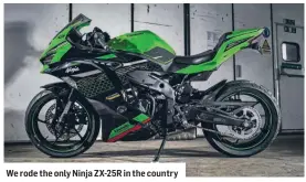  ??  ?? We rode the only Ninja ZX-25R in the country