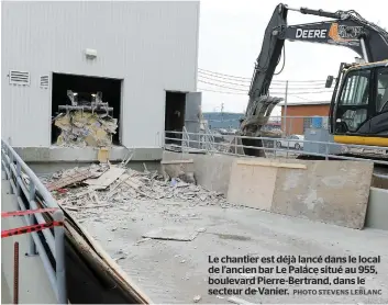  ?? PHOTO STEVENS LEBLANC ?? Le chantier est déjà lancé dans le local de l’ancien bar Le Palace situé au 955, boulevard Pierre-bertrand, dans le secteur de Vanier.