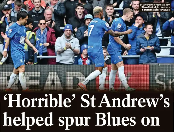  ?? ?? St Andrew’s erupts as Jay Stansfield, right, savours a priceless goal for Blues