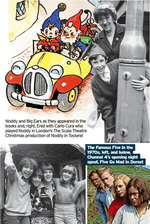  ?? ?? Noddy and Big Ears as they appeared in the books and, right, Enid with Carlo Cura who played Noddy in London’s The Scala Theatre Christmas production of Noddy in Toyland
The Famous Five in the 1970s, left, and below, Channel 4’s opening night spoof, Five Go Mad In Dorset