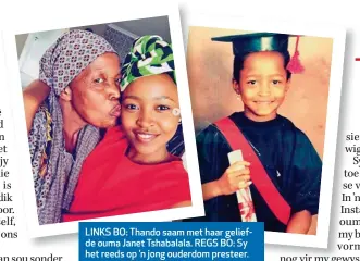  ??  ?? LINKS BO: Thando saam met haar geliefde ouma Janet Tshabalala. REGS BO: Sy het reeds op ’n jong ouderdom presteer.