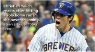  ?? BENNY SIEU-USA TODAY SPORTS ?? Christian Yelich reacts after hitting a solo home run in the seventh inning.