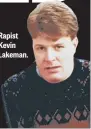  ??  ?? Rapist Kevin Lakeman.