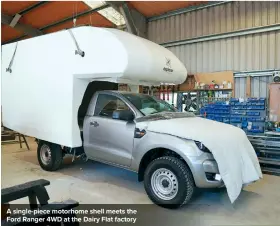  ??  ?? A single-piece motorhome shell meets the Ford Ranger 4WD at the Dairy Flat factory