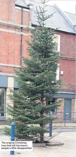  ??  ?? The original Christmas tree that left the town’s people a little disappoint­ed