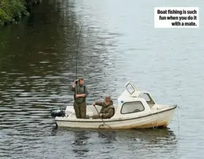  ??  ?? Boat fishing is such fun when you do it with a mate.