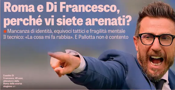  ?? AFP ?? Eusebio Di Francesco, 49 anni, allenatore della Roma dalla scorsa stagione