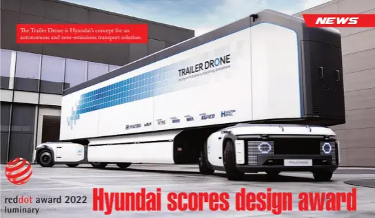  ?? ?? The Trailer Drone is Hyundai’s concept for an autonomous and zero-emissions transport solution.