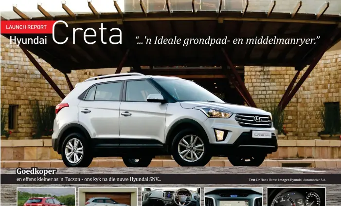  ?? Dr Hans Heese Hyundai Automotive S.A. Text Images ?? en effens kleiner as ‘n Tucson - ons kyk na die nuwe Hyundai SNV... GoedkoperF