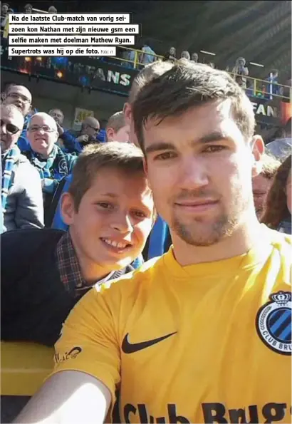  ?? Foto: rr ?? Na de laatste Club-match van vorig seizoen kon Nathan met zijn nieuwe gsm een selfie maken met doelman Mathew Ryan. Supertrots was hij op die foto.