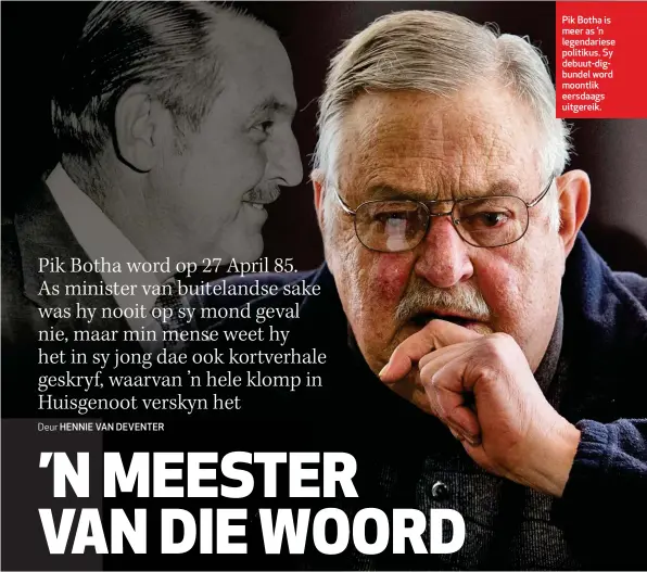  ??  ?? Pik Botha is meer as ’n legendarie­se politikus. Sy debuut-digbundel word moontlik eersdaags uitgereik.