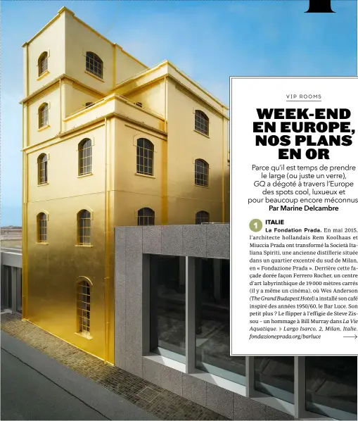  ??  ?? Si vous passez à Milan, ne ratez pas la tr ès dorée Fondation Prada, aménagée dans une ancienne distilleri­e par l’ architecte néerlandai­s Rem Koolhaas.