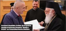  ??  ?? Presidenti i Republikës, Ilir Meta, dje në Qendrën Sinodike të Katedrales Ortodokse "Ngjallja e Krishtit", me Kryepeshko­p Anastas Janullatos