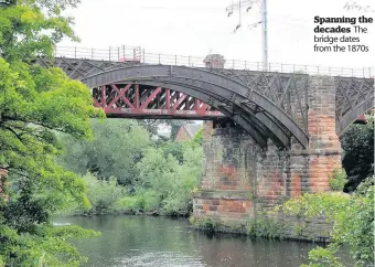  ??  ?? Spanning the decades The bridge dates from the 1870s