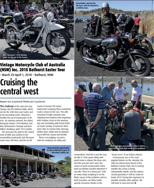  ?? Photos Jim Scaysbrook ?? Hans Sprangers’ 1935 Nimbus soaks up the sun at the Tarana Many took the opportunit­y to ride to Hill End as part of Thursday’s Sofala run. Greg Blades, dressed for the part, with his Matchless at Chifley Dam. When gremlins attacked the editor’s CB750, many hands made light work of the problem!