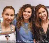  ??  ?? Rebeca Sutton, Ana Ransanz e Inez Willis.