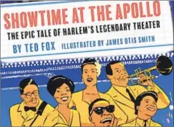  ??  ?? “Showtime at the Apollo: The Epic Tale of Harlem’s Legendary Theater,” by Ted Fox (right), tells the landmark’s story in graphic form.