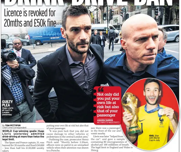  ??  ?? GUILTY PLEA Hugo Lloris at court in London yesterday IDOL Star with World Cup in July