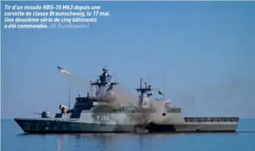 ??  ?? Tir d’un missile RBS-15 Mk3 depuis une corvette de classe Braunschwe­ig, le 17 mai. Une deuxième série de cinq bâtiments a été commandée. (© Bundeswehr)
