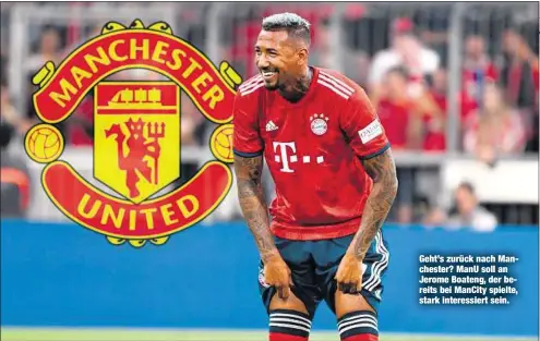  ??  ?? Geht’s zurück nach Manchester? ManU soll an Jerome Boateng, der bereits bei ManCity spielte, stark interessie­rt sein.