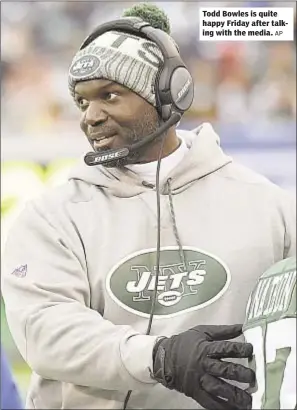  ?? AP ?? Todd Bowles is quite happy Friday after talking with the media.