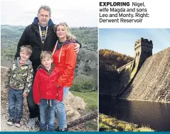  ??  ?? EXPLORING Nigel, wife Magda and sons Leo and Monty. Right: Derwent Reservoir