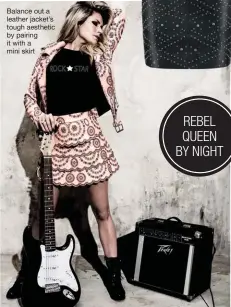  ??  ?? REBEL QUEEN BY NIGHT Balance out a leather jacket’s tough aesthetic by pairing it with a mini skirt