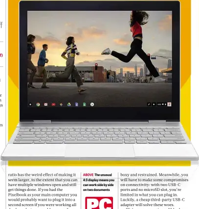  ??  ?? ABOVE The unusual 4:3 display means you can work side by side on two documents