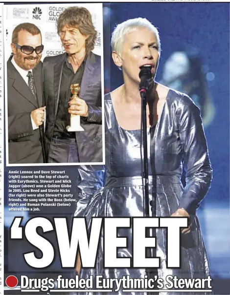  ??  ?? Annie Lennox and Dave Stewart (right) soared to the top of charts with Eurythmics. Stewart and Mick Jagger (above) won a Golden Globe in 2005. Lou Reed and Stevie Nicks (far right) were also Stewart’s party friends. He sang with the Boss (below, right) and Roman Polanski (below) offered him a job.