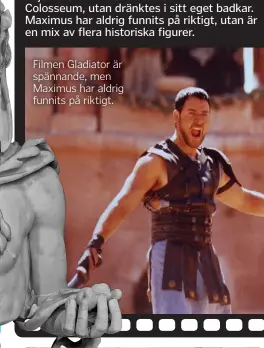  ??  ?? Filmen Gladiator är spännande, men Maximus har aldrig funnits på riktigt.