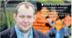  ??  ?? Ryan Bate is Halton’s unanimousl­y selected Liberal Democrats’ Parliament­ary Candidate for June 8