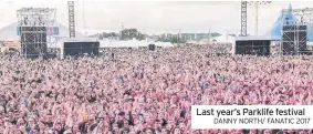  ?? DANNY NORTH/ FANATIC 2017 ?? Last year’s Parklife festival