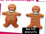  ??  ?? BIN THE BISCUITS