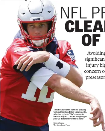  ?? Steven Senne The Associated Press ?? Tom Brady on the Patriots playing without tight end Rob Gronkowski, who has retired: “We’re going to have to adjust … teams are going to play us differentl­y without him.”