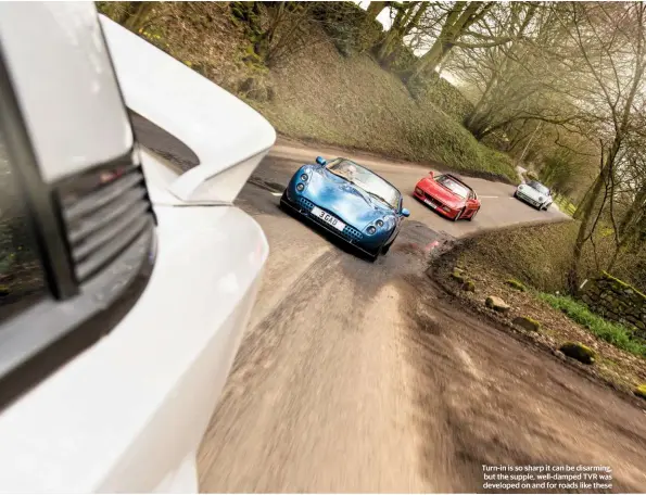  ??  ?? Turn-in is so sharp it can be disarming, but the supple, well-damped TVR was developed on and for roads like these