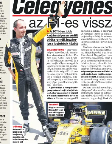  ??  ?? Vékony
Robert Kubica jobb karja még mindig sokkal vékonyabb, mint a bal
A jövő héten a Hungarorin­gen gyakorol majd, s ha jól teljesít, akár szerződést is kaphat a Williams-istállótól a 2018-as idényre.
Tesztelt
Augusztusb­an Renault-t tesztelt a...