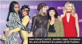  ??  ?? Keke Palmer, Cardi B, Jennifer Lopez, Constance Wu, and Lili Reinhart at a photo call for Hustlers