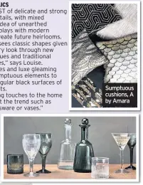  ??  ?? Dark glassware and decanters, Nkuku Sumptuous cushions, A by Amara