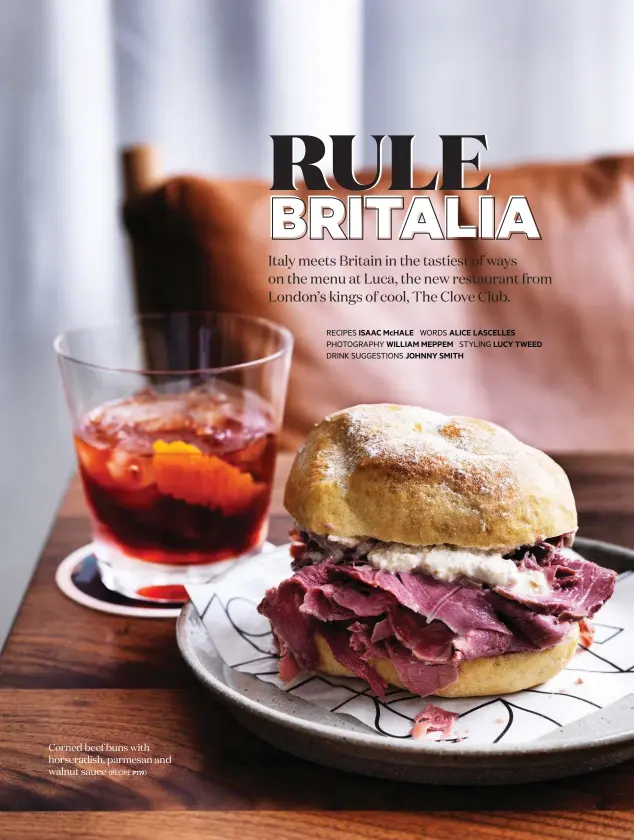  ??  ?? Corned beef buns with horseradis­h, parmesan and walnut sauce(RECIPE P119) RECIPES ISAAC McHALE WORDS ALICE LASCELLES PHOTOGRAPH­Y WILLIAM MEPPEM STYLING LUCY TWEED DRINK SUGGESTION­S JOHNNY SMITH